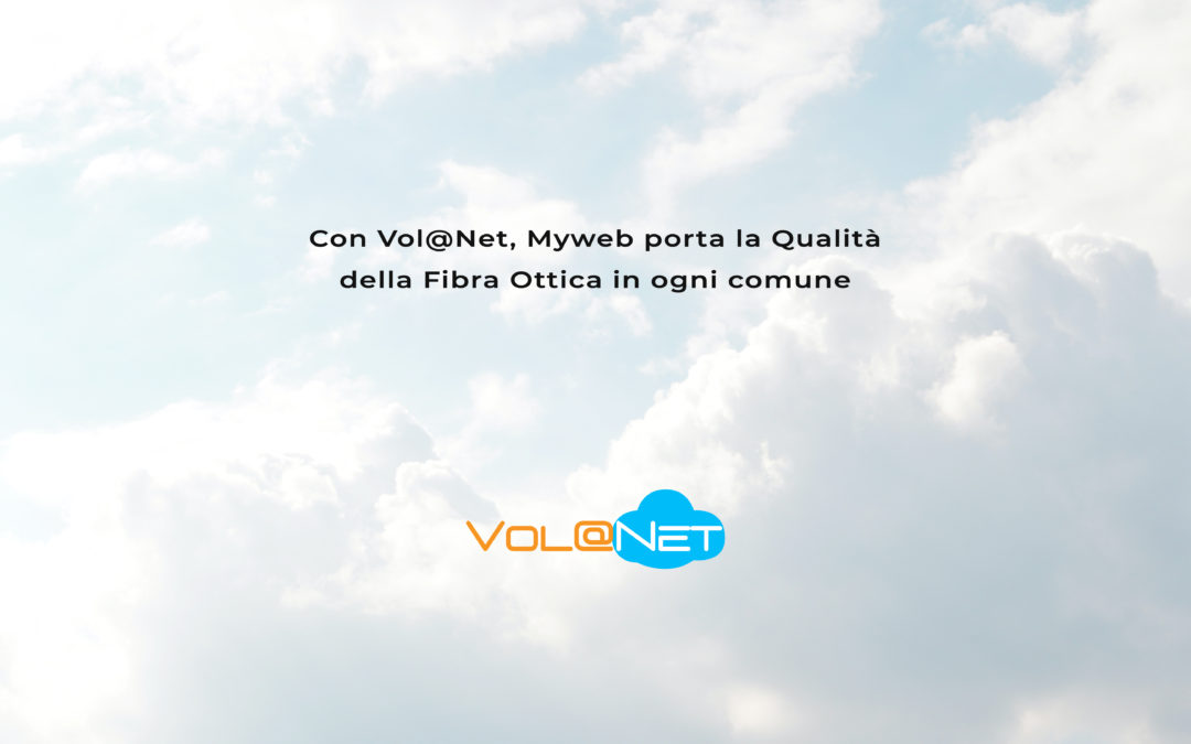 Con Vol@Net, Myweb porta la qualità della Fibra Ottica
